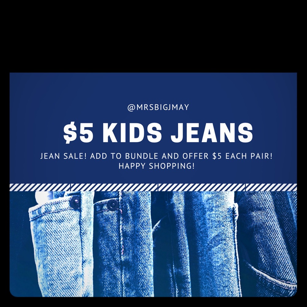 All kids jeans are $5. Bundle now and offer $5.